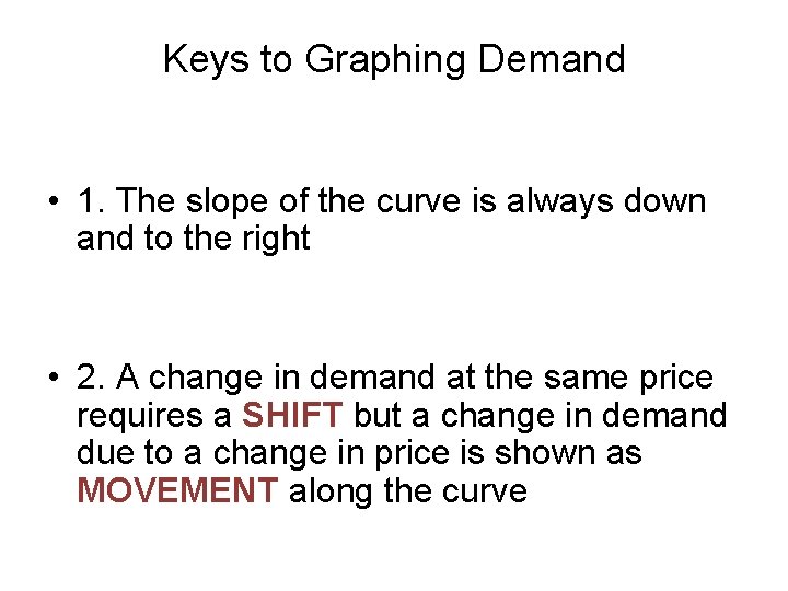 Keys to Graphing Demand • 1. The slope of the curve is always down