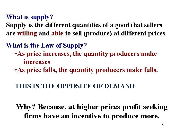 What is supply? Supply is the different quantities of a good that sellers are