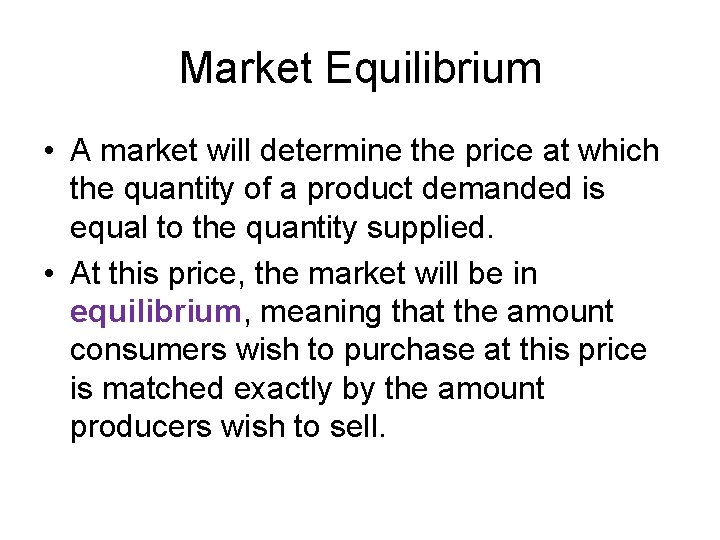 Market Equilibrium • A market will determine the price at which the quantity of