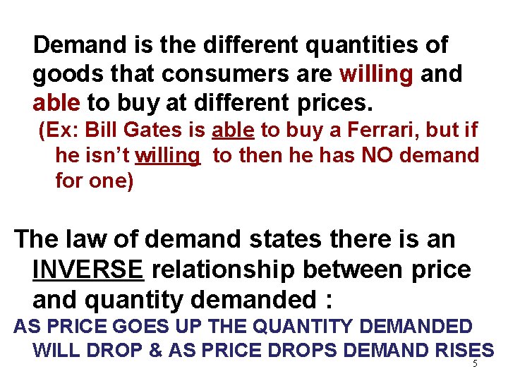 Demand is the different quantities of goods that consumers are willing and able to