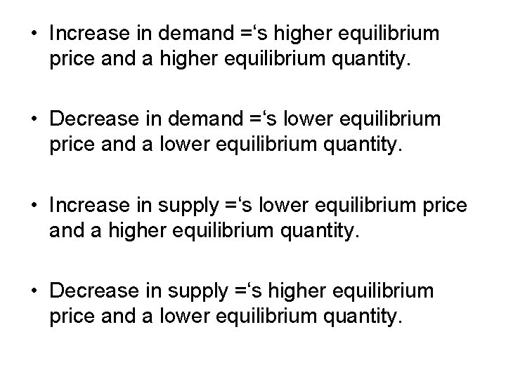  • Increase in demand =‘s higher equilibrium price and a higher equilibrium quantity.