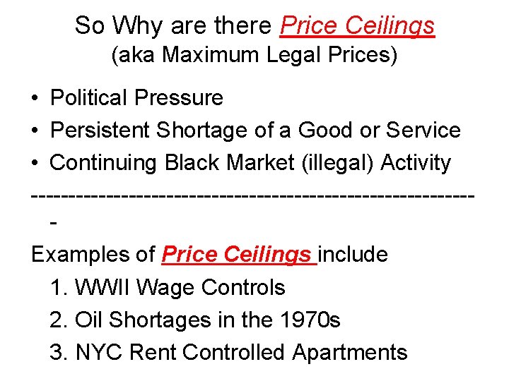 So Why are there Price Ceilings (aka Maximum Legal Prices) • Political Pressure •