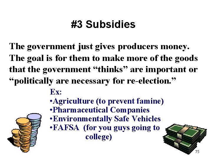 #3 Subsidies The government just gives producers money. The goal is for them to