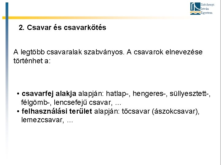 2. Csavar és csavarkötés A legtöbb csavaralak szabványos. A csavarok elnevezése történhet a: •