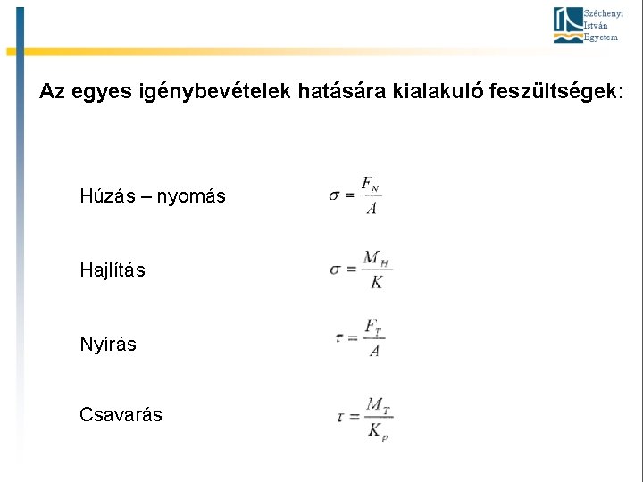 Az egyes igénybevételek hatására kialakuló feszültségek: Húzás – nyomás Hajlítás Nyírás Csavarás 