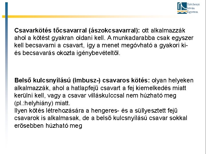 Csavarkötés tőcsavarral (ászokcsavarral): ott alkalmazzák ahol a kötést gyakran oldani kell. A munkadarabba csak