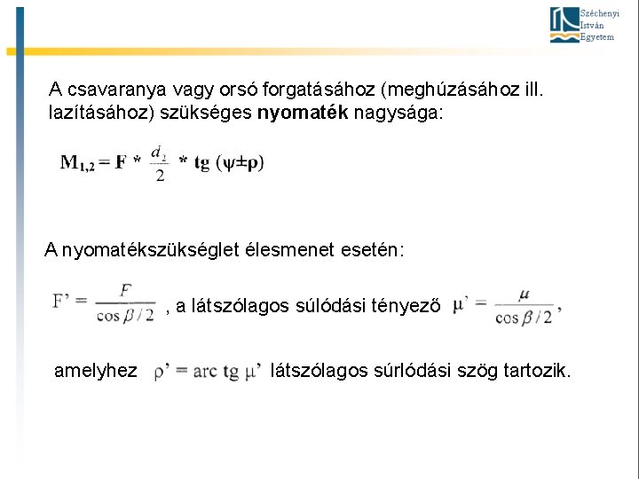 A csavaranya vagy orsó forgatásához (meghúzásához ill. lazításához) szükséges nyomaték nagysága: A nyomatékszükséglet élesmenet