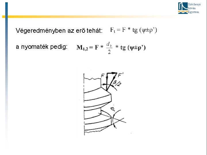 Végeredményben az erő tehát: a nyomaték pedig: 