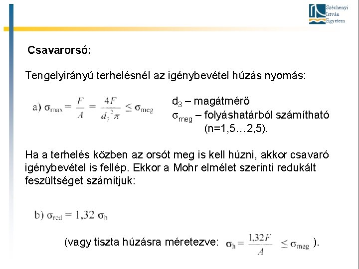 Csavarorsó: Tengelyirányú terhelésnél az igénybevétel húzás nyomás: d 3 – magátmérő σmeg – folyáshatárból