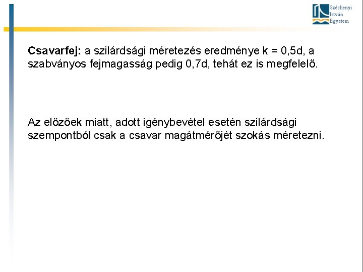 Csavarfej: a szilárdsági méretezés eredménye k = 0, 5 d, a szabványos fejmagasság pedig