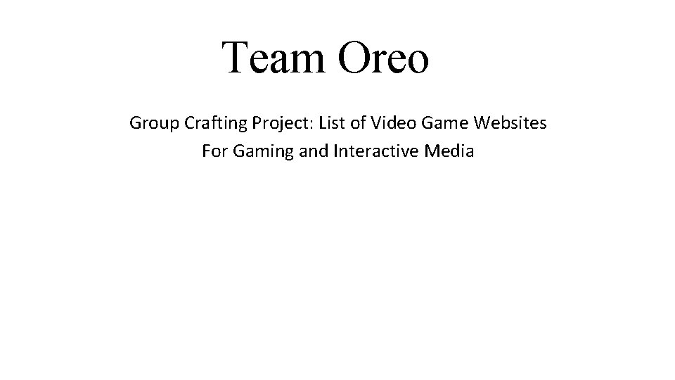 Team Oreo Group Crafting Project: List of Video Game Websites For Gaming and Interactive