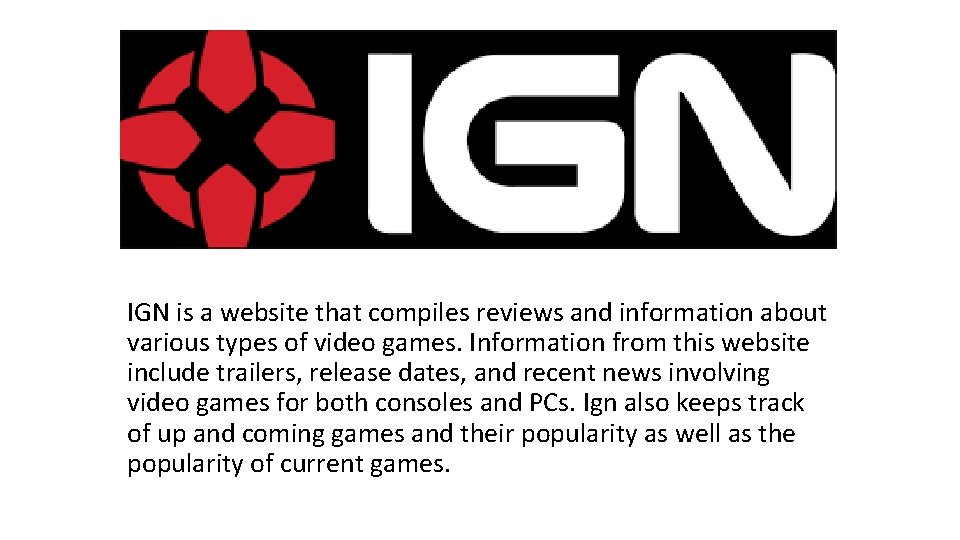 IGN is a website that compiles reviews and information about various types of video