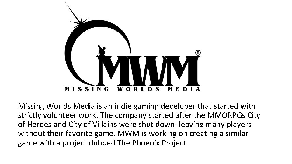 Missing Worlds Media is an indie gaming developer that started with strictly volunteer work.