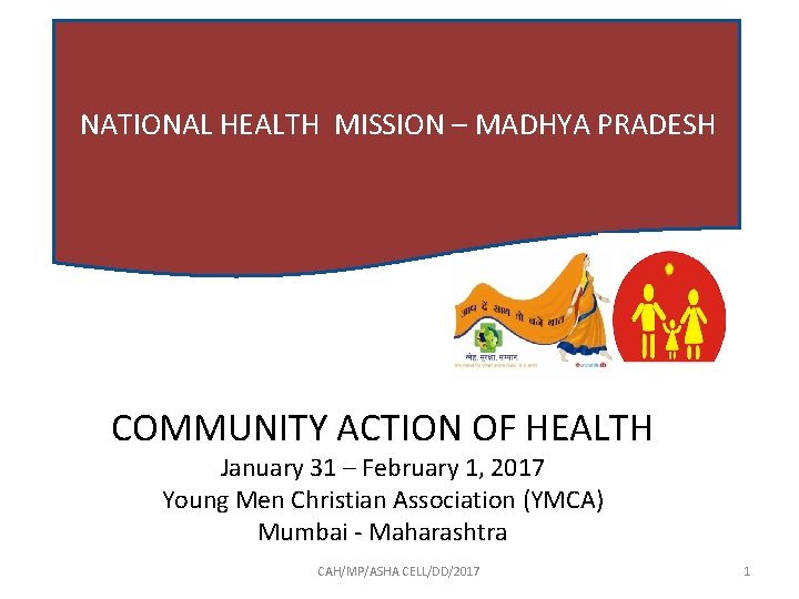  NATIONAL HEALTH MISSION – MADHYA PRADESH COMMUNITY ACTION OF HEALTH January 31 –