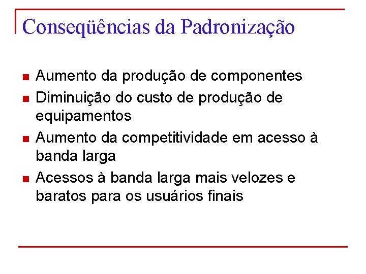Conseqüências da Padronização n n Aumento da produção de componentes Diminuição do custo de