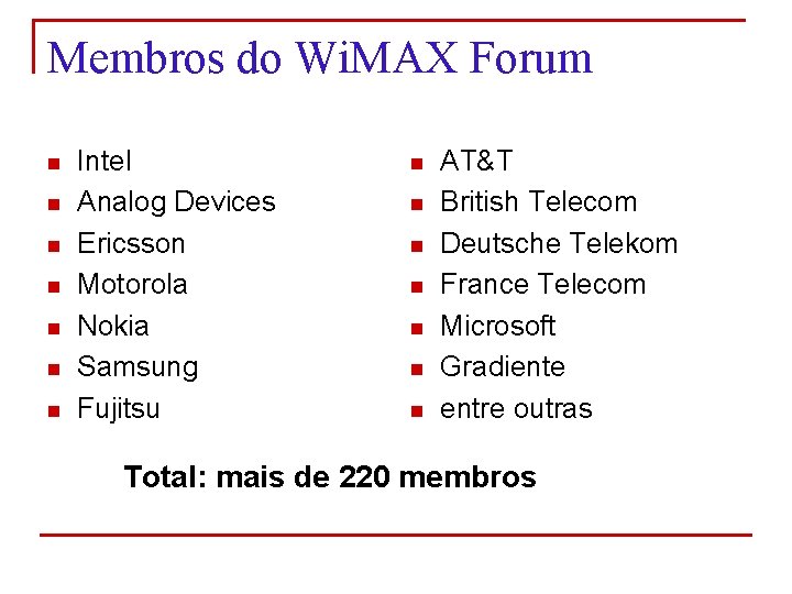 Membros do Wi. MAX Forum n n n n Intel Analog Devices Ericsson Motorola