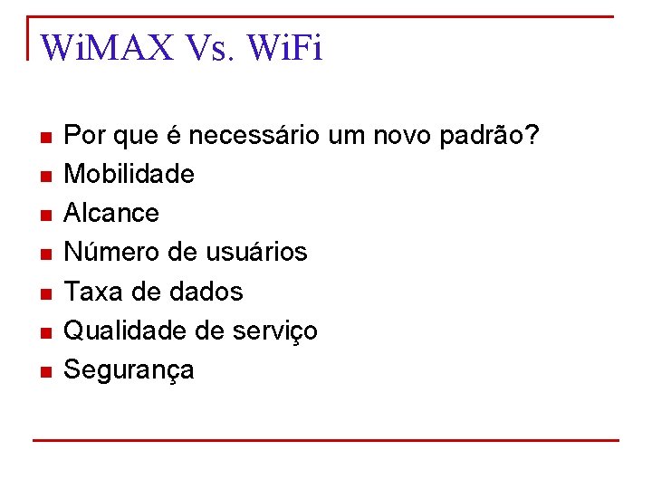 Wi. MAX Vs. Wi. Fi n n n n Por que é necessário um