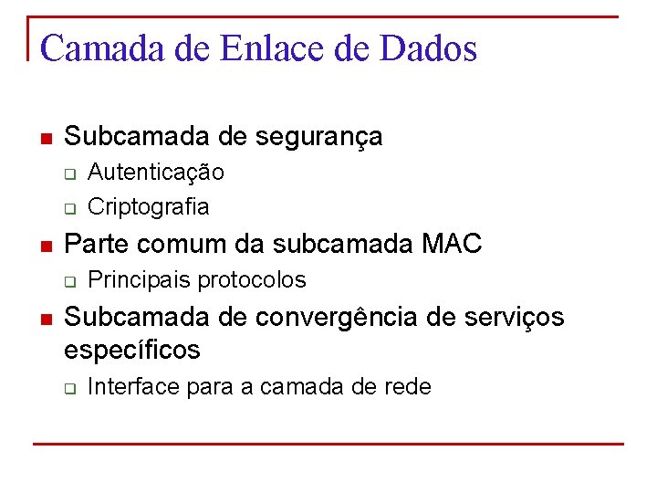 Camada de Enlace de Dados n Subcamada de segurança q q n Parte comum