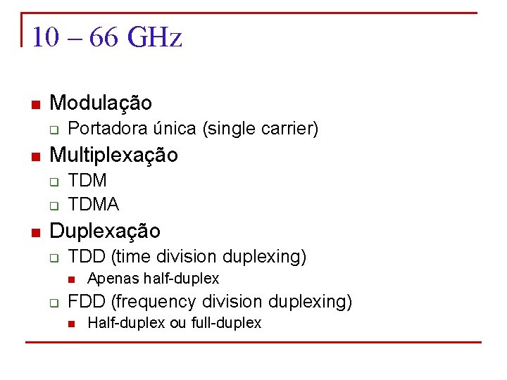10 – 66 GHz n Modulação q n Multiplexação q q n Portadora única