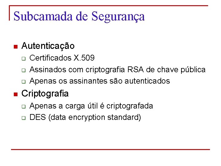 Subcamada de Segurança n Autenticação q q q n Certificados X. 509 Assinados com