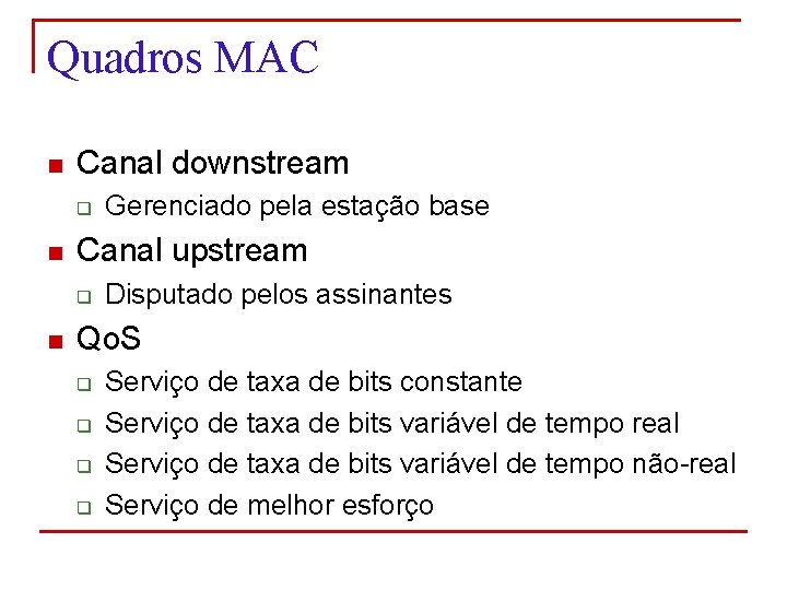 Quadros MAC n Canal downstream q n Canal upstream q n Gerenciado pela estação