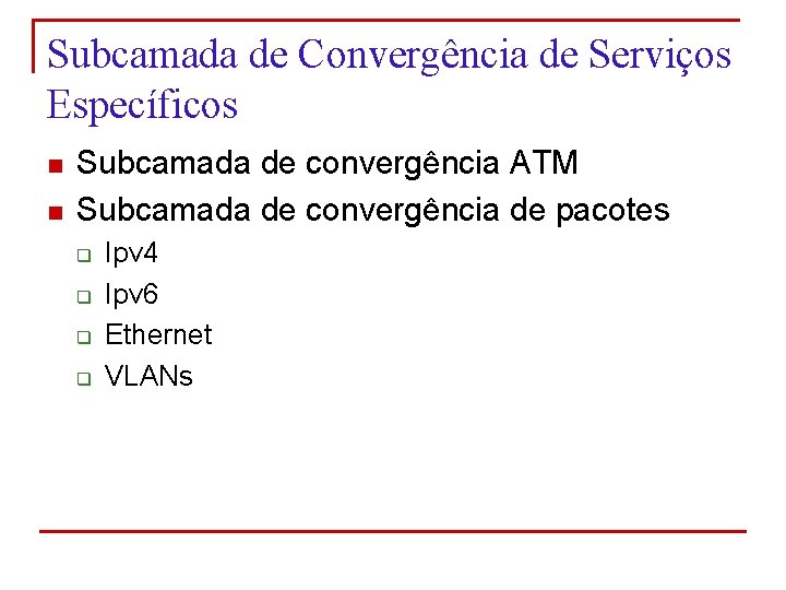 Subcamada de Convergência de Serviços Específicos n n Subcamada de convergência ATM Subcamada de