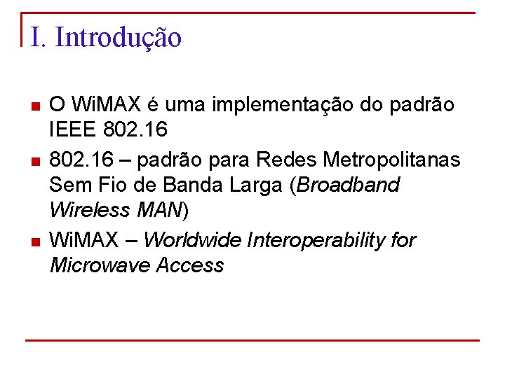 I. Introdução n n n O Wi. MAX é uma implementação do padrão IEEE