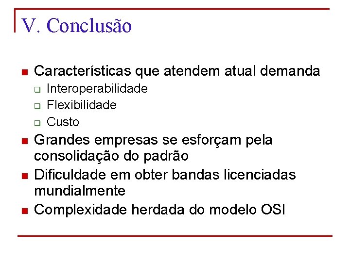 V. Conclusão n Características que atendem atual demanda q q q n n n