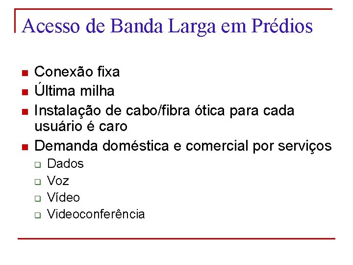 Acesso de Banda Larga em Prédios n n Conexão fixa Última milha Instalação de