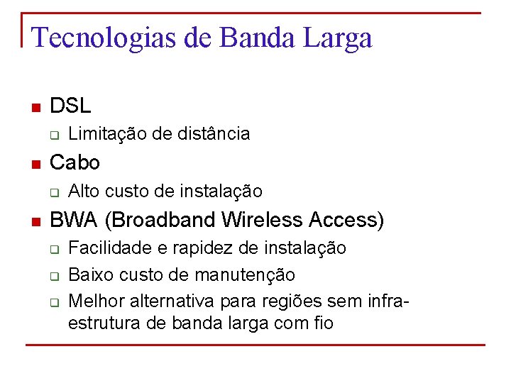 Tecnologias de Banda Larga n DSL q n Cabo q n Limitação de distância