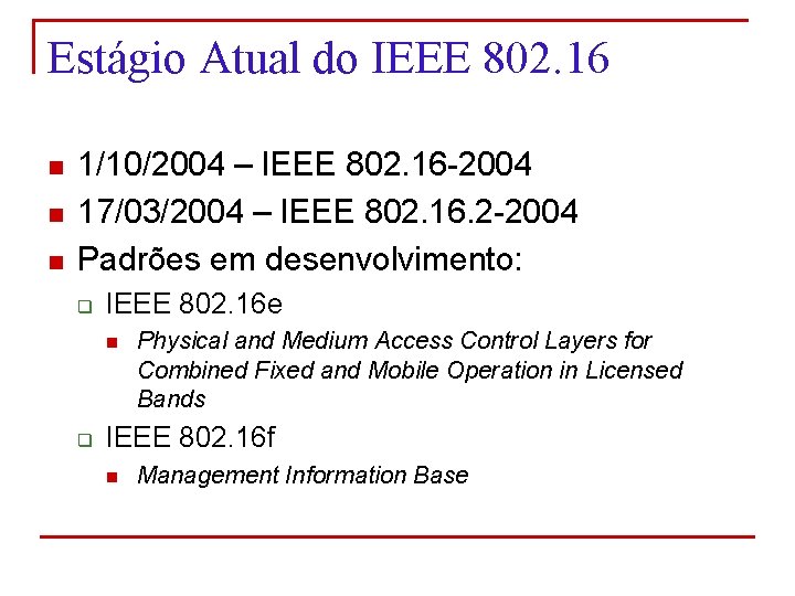Estágio Atual do IEEE 802. 16 n n n 1/10/2004 – IEEE 802. 16