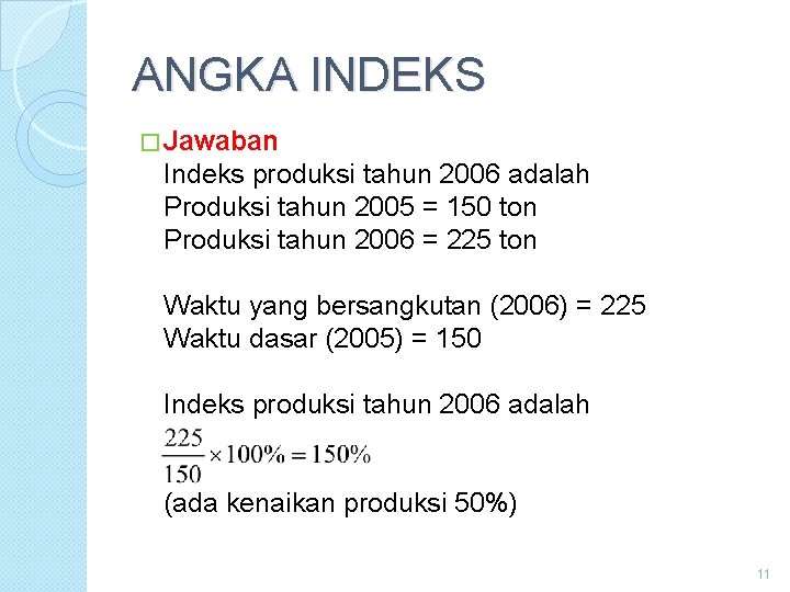 ANGKA INDEKS � Jawaban Indeks produksi tahun 2006 adalah Produksi tahun 2005 = 150