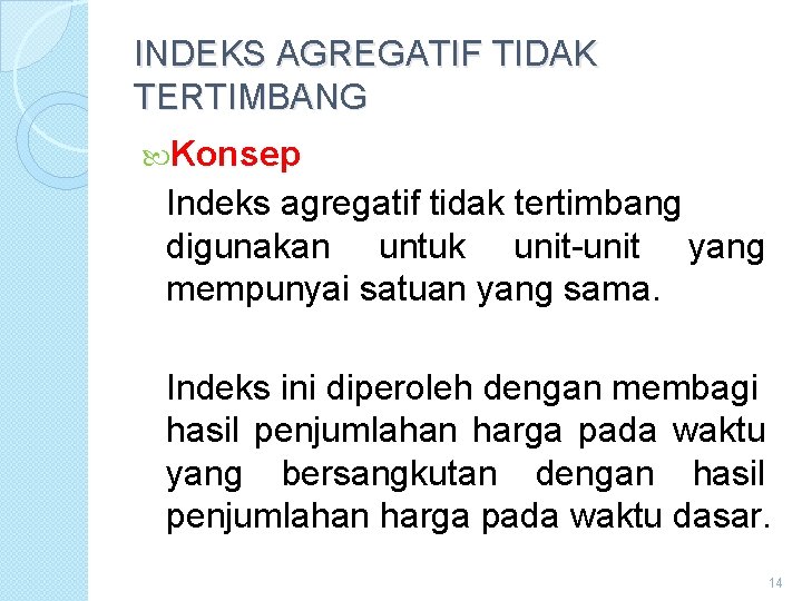 INDEKS AGREGATIF TIDAK TERTIMBANG Konsep Indeks agregatif tidak tertimbang digunakan untuk unit-unit yang mempunyai