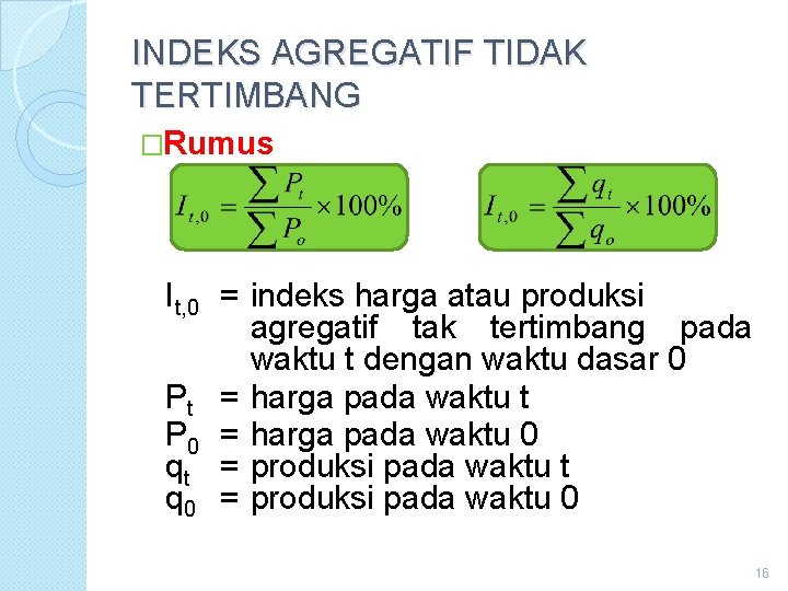 INDEKS AGREGATIF TIDAK TERTIMBANG �Rumus It, 0 = indeks harga atau produksi agregatif tak