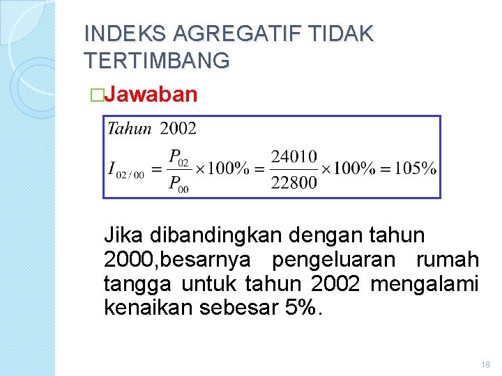 INDEKS AGREGATIF TIDAK TERTIMBANG �Jawaban Jika dibandingkan dengan tahun 2000, besarnya pengeluaran rumah tangga