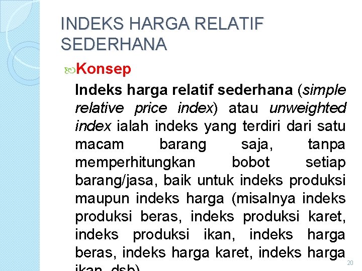 INDEKS HARGA RELATIF SEDERHANA Konsep Indeks harga relatif sederhana (simple relative price index) atau