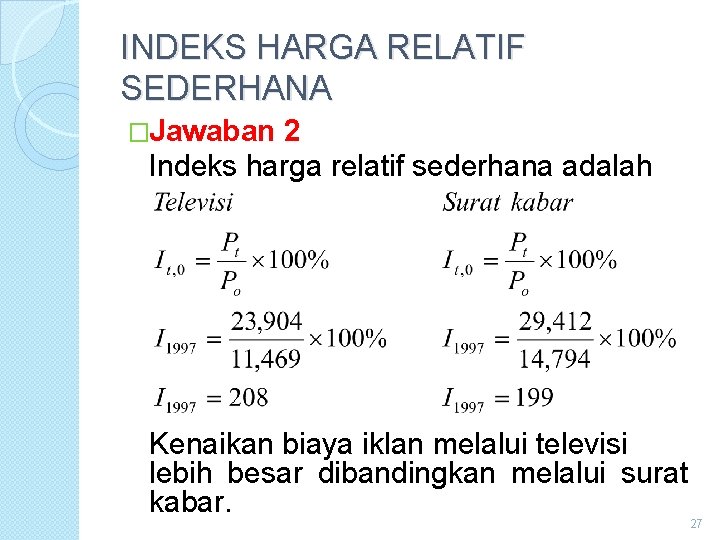 INDEKS HARGA RELATIF SEDERHANA �Jawaban 2 Indeks harga relatif sederhana adalah Kenaikan biaya iklan