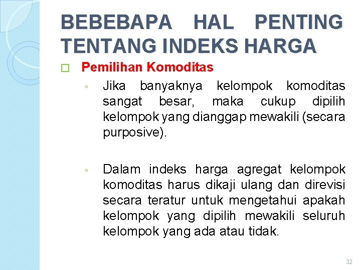 BEBEBAPA HAL PENTING TENTANG INDEKS HARGA � Pemilihan Komoditas ◦ Jika banyaknya kelompok komoditas