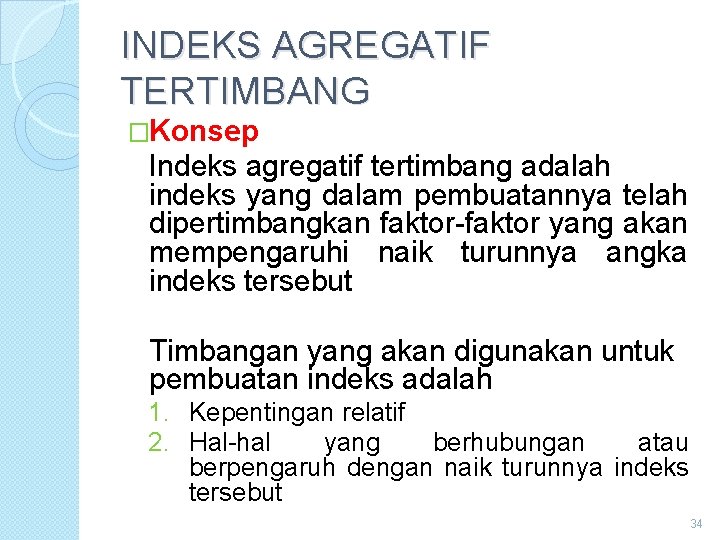 INDEKS AGREGATIF TERTIMBANG �Konsep Indeks agregatif tertimbang adalah indeks yang dalam pembuatannya telah dipertimbangkan