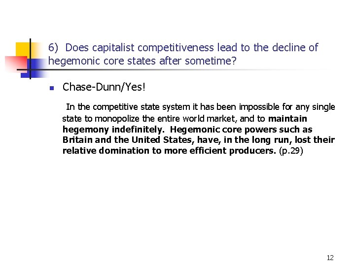 6) Does capitalist competitiveness lead to the decline of hegemonic core states after sometime?