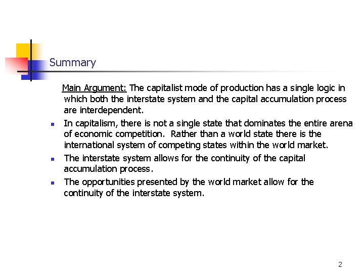 Summary n n n Main Argument: The capitalist mode of production has a single