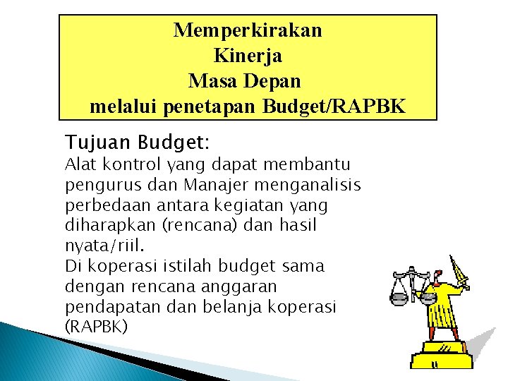 Memperkirakan Kinerja Masa Depan melalui penetapan Budget/RAPBK Tujuan Budget: Alat kontrol yang dapat membantu