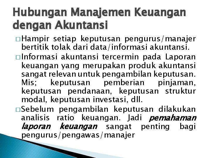 Hubungan Manajemen Keuangan dengan Akuntansi � Hampir setiap keputusan pengurus/manajer bertitik tolak dari data/informasi