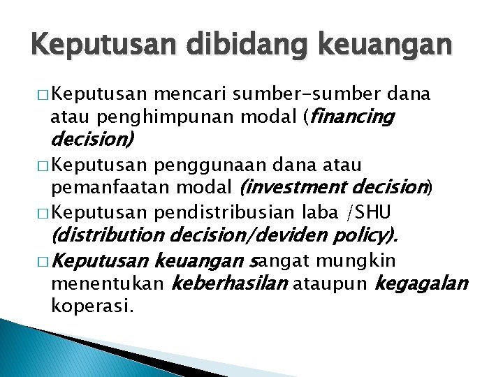 Keputusan dibidang keuangan � Keputusan mencari sumber-sumber dana atau penghimpunan modal (financing decision) �