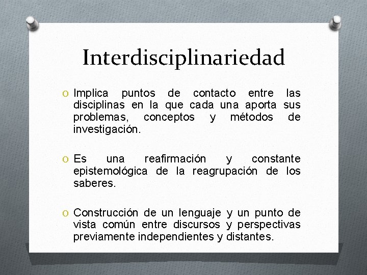 Interdisciplinariedad O Implica puntos de contacto entre las disciplinas en la que cada una