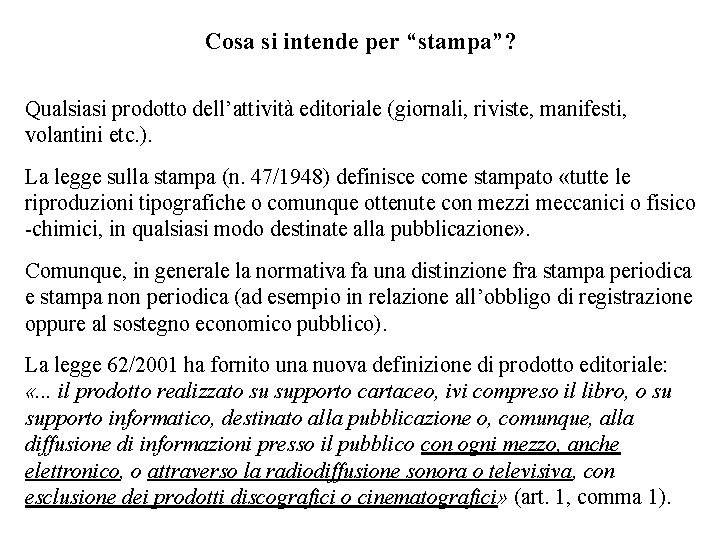 Cosa si intende per “stampa”? Qualsiasi prodotto dell’attività editoriale (giornali, riviste, manifesti, volantini etc.