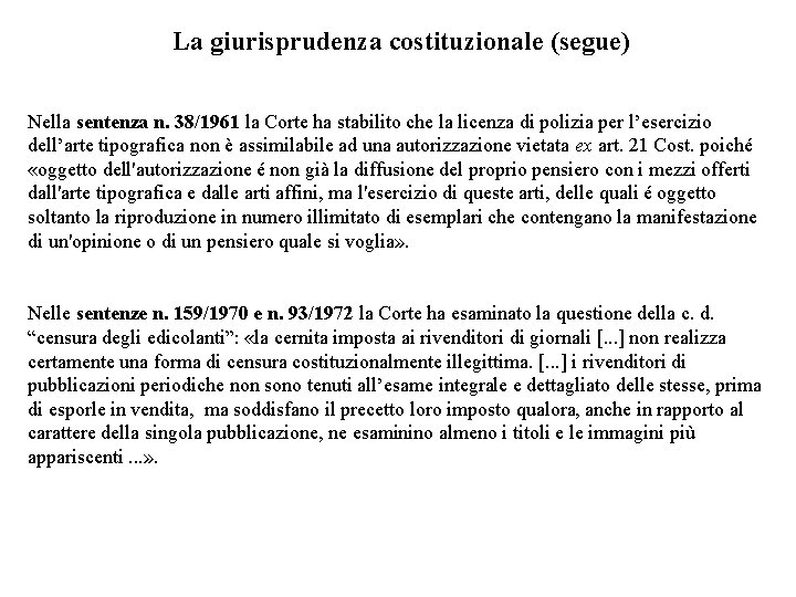 La giurisprudenza costituzionale (segue) Nella sentenza n. 38/1961 la Corte ha stabilito che la
