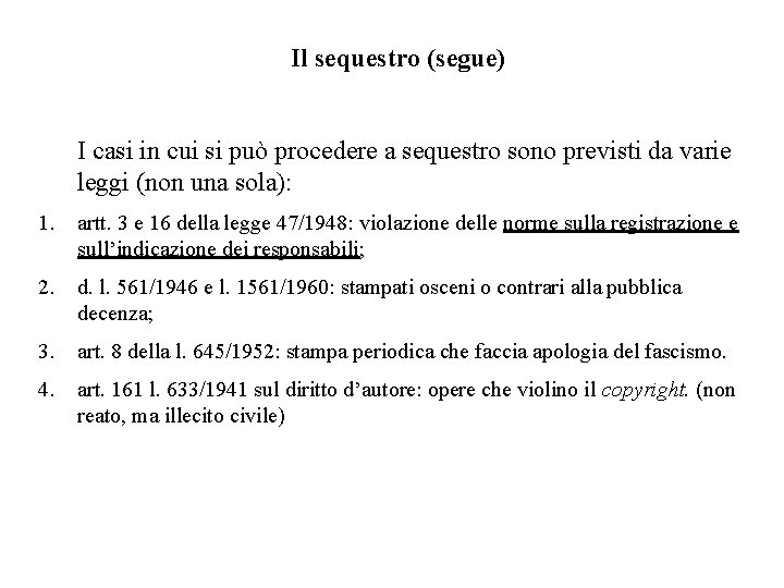 Il sequestro (segue) I casi in cui si può procedere a sequestro sono previsti