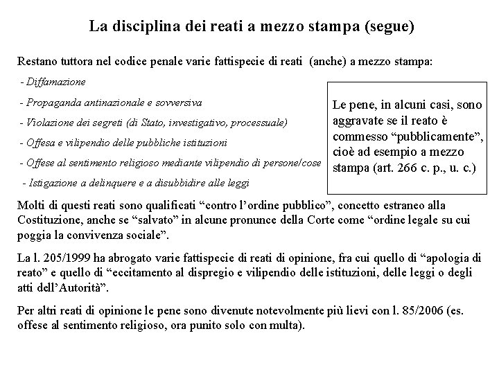 La disciplina dei reati a mezzo stampa (segue) Restano tuttora nel codice penale varie