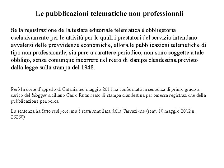 Le pubblicazioni telematiche non professionali Se la registrazione della testata editoriale telematica è obbligatoria